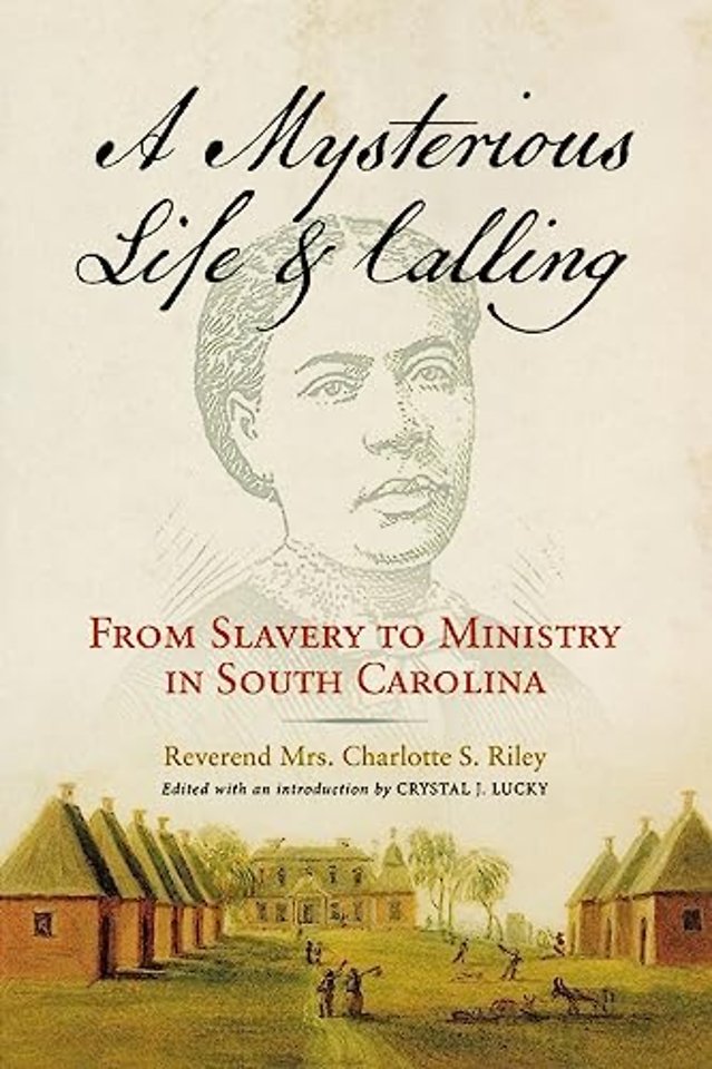 A Mysterious Life and Calling – From Slavery to Ministry in South Carolina