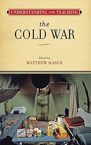 Understanding and Teaching the Cold War