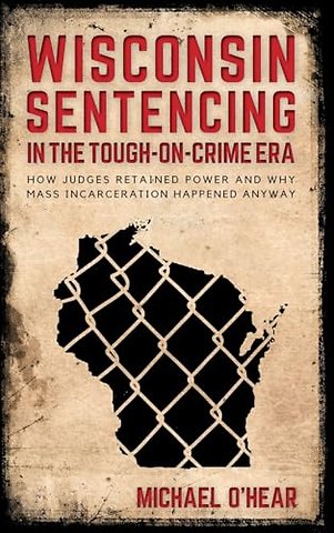 Wisconsin Sentencing in the Tough-on-Crime Era