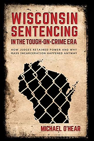 Wisconsin Sentencing in the Tough-on-Crime Era