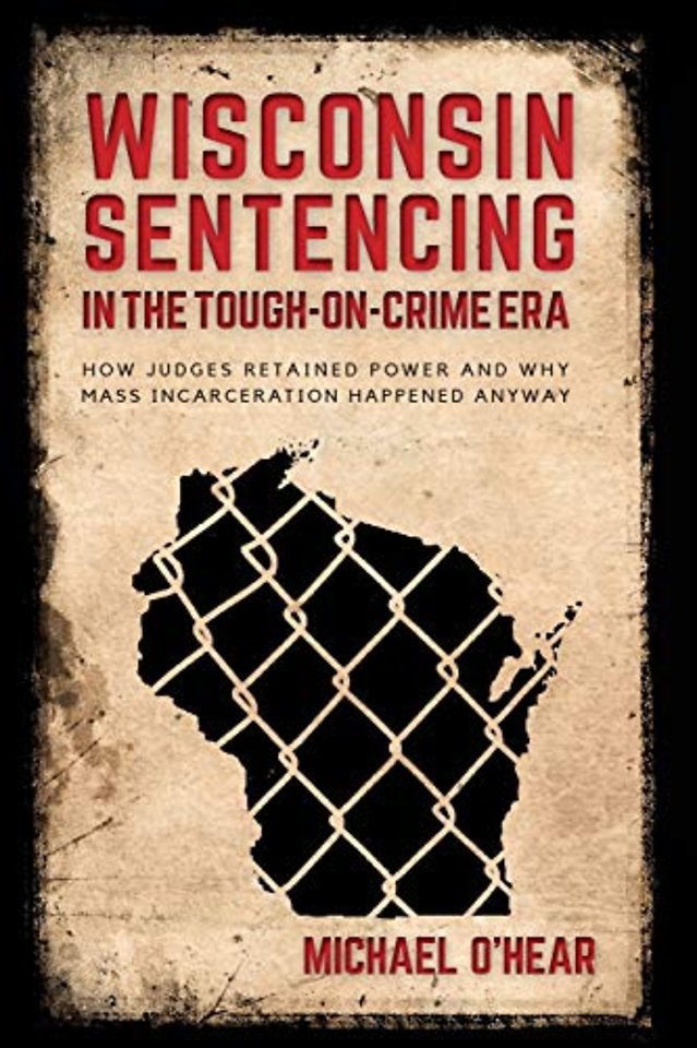 Wisconsin Sentencing in the Tough-on-Crime Era