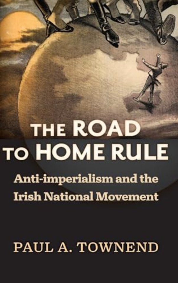 The Road to Home Rule – Anti–imperialism and the Irish National Movement