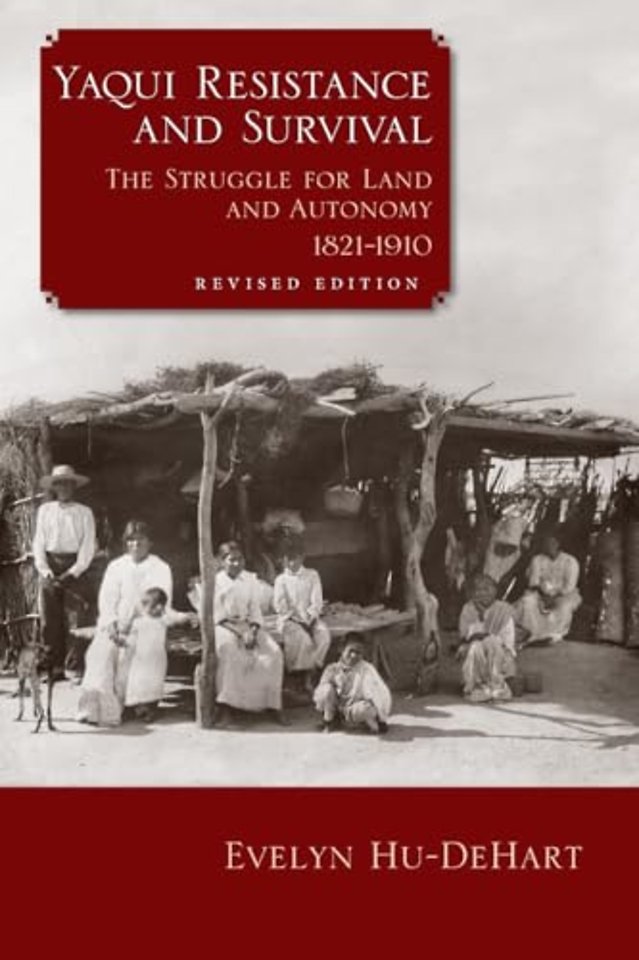 Yaqui Resistance and Survival – The Struggle for Land and Autonomy, 1821–1910