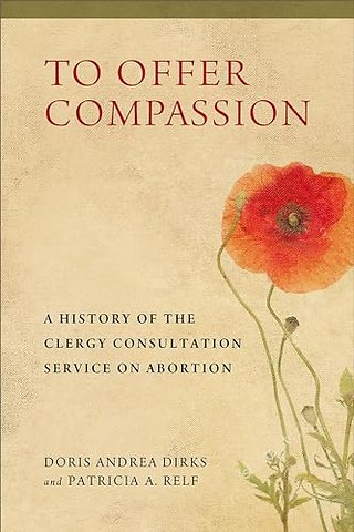 To Offer Compassion – A History of the Clergy Consultation Service on Abortion