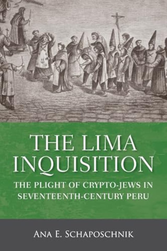 The Lima Inquisition – The Plight of Crypto–Jews in Seventeenth–Century Peru
