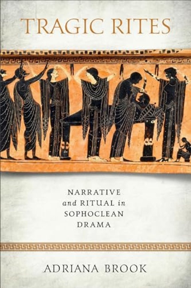Tragic Rites – Narrative and Ritual in Sophoclean Drama
