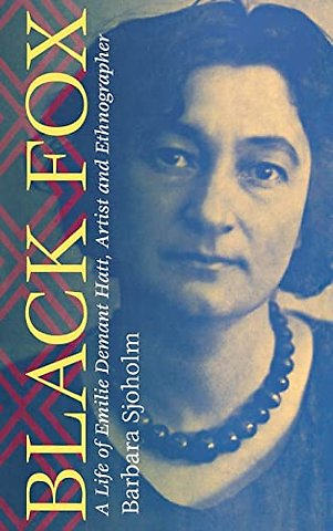Black Fox – A Life of Emilie Demant Hatt, Artist and Ethnographer