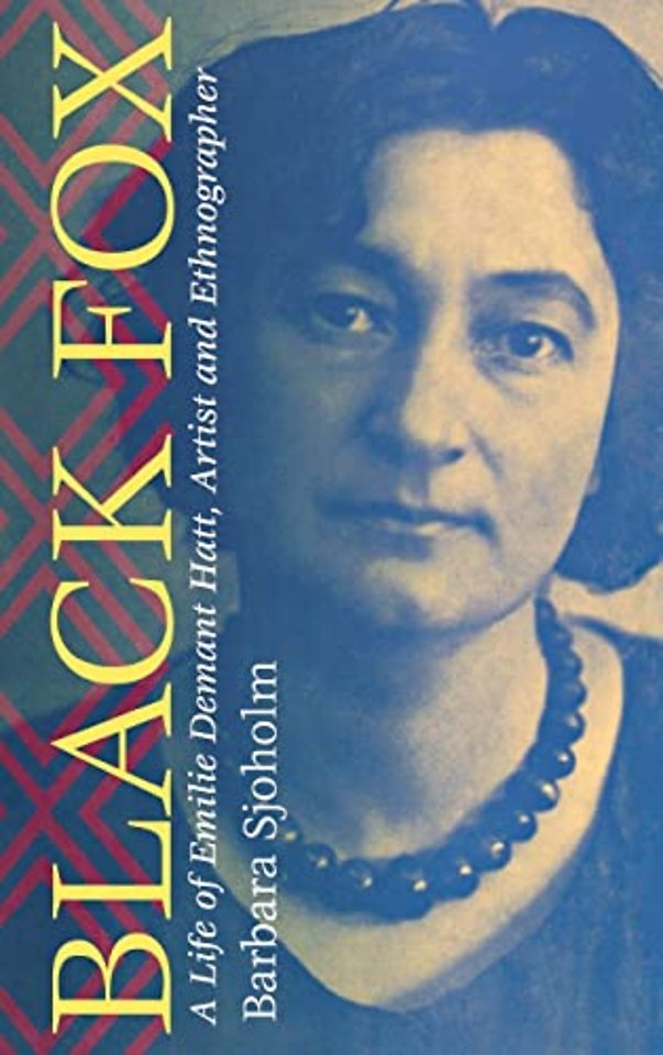 Black Fox – A Life of Emilie Demant Hatt, Artist and Ethnographer