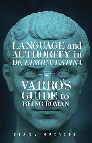 Language and Authority in De Lingua Latina – Varro`s Guide to Being Roman