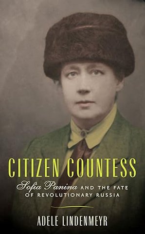 Citizen Countess – Sofia Panina and the Fate of Revolutionary Russia