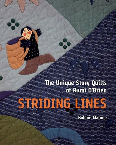 Striding Lines – The Unique Story Quilts of Rumi O`Brien