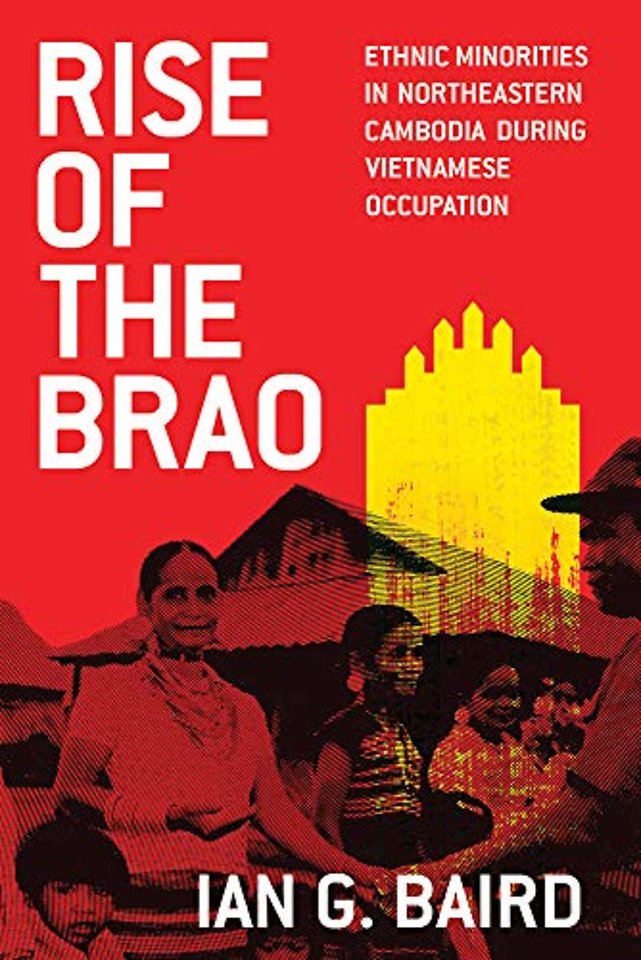 Rise of the Brao – Ethnic Minorities in Northeastern Cambodia During Vietnamese Occupation