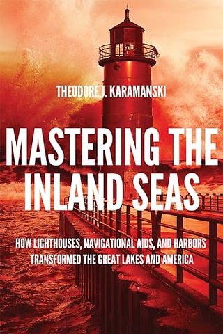 Mastering the Inland Seas – How Lighthouses, Navigational Aids, and Harbors Transformed the Great Lakes and America