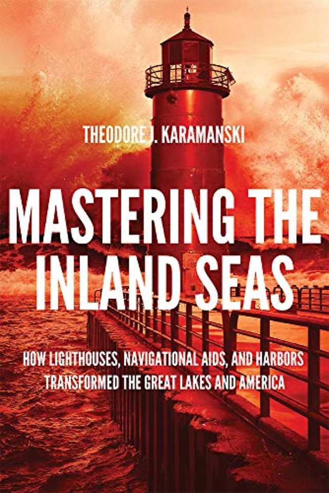 Mastering the Inland Seas – How Lighthouses, Navigational Aids, and Harbors Transformed the Great Lakes and America