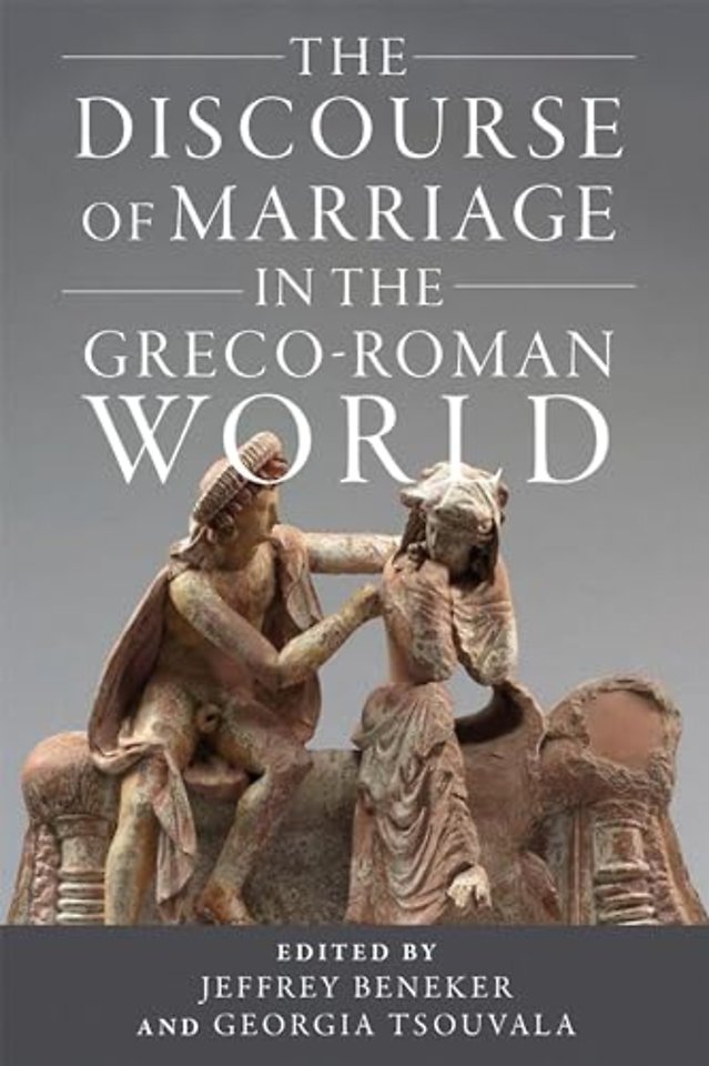 The Discourse of Marriage in the Greco–Roman World