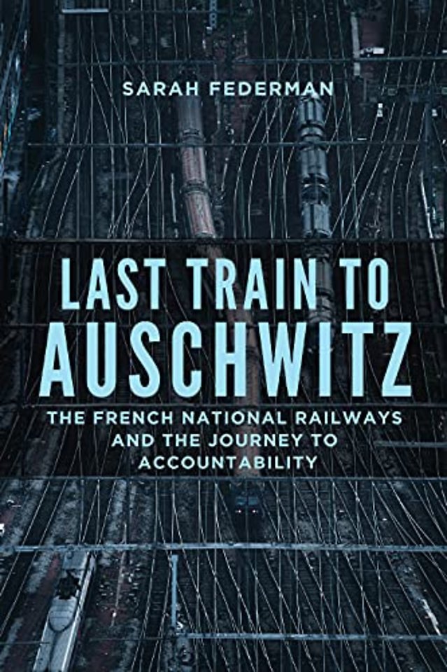 Last Train to Auschwitz – The French National Railways and the Journey to Accountability