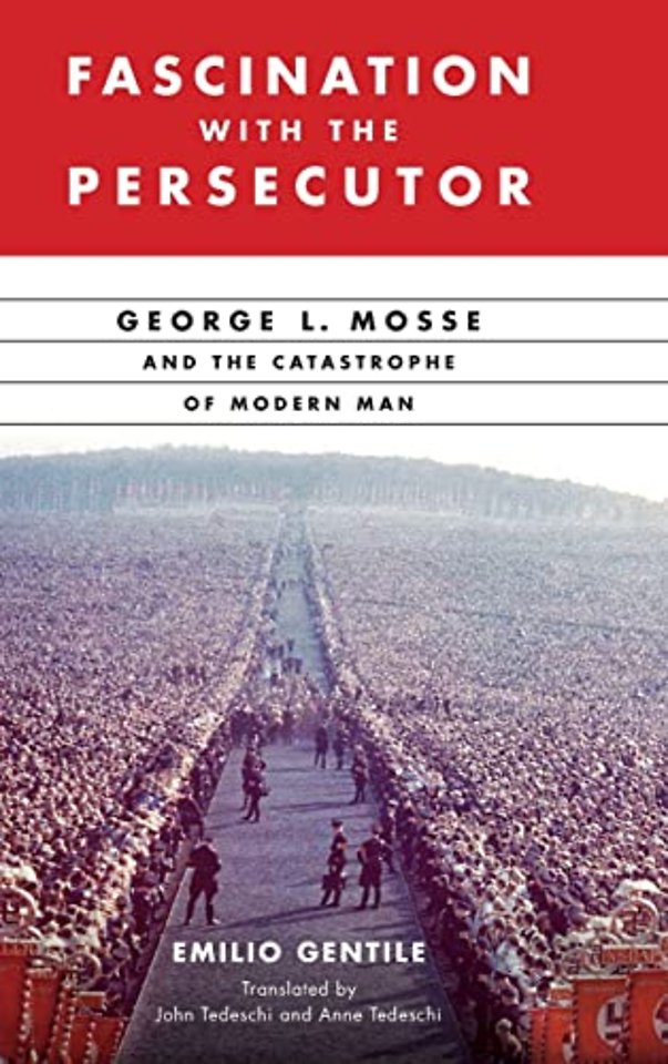 Fascination with the Persecutor – George L. Mosse and the Catastrophe of Modern Man