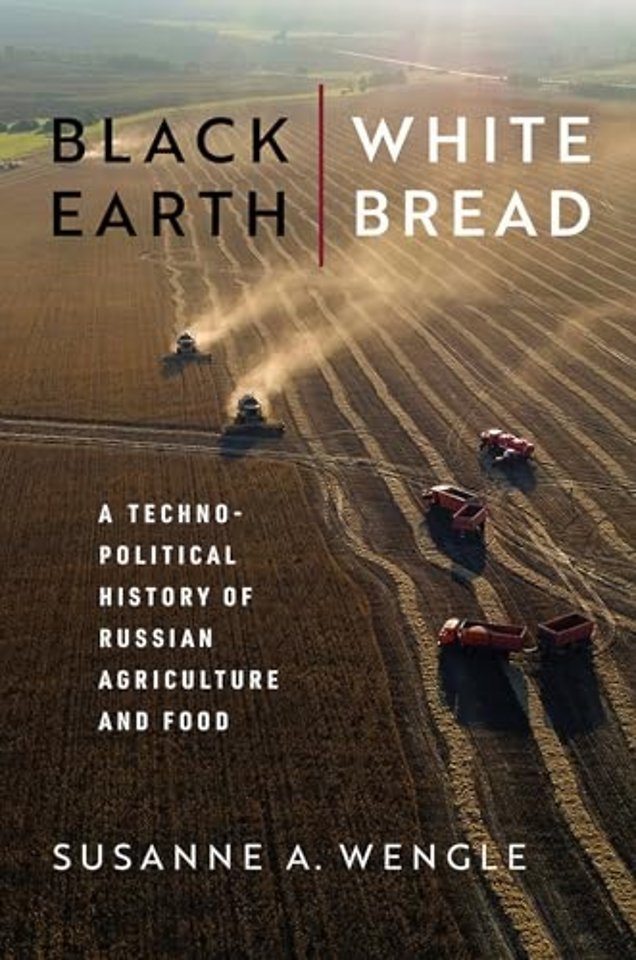 Black Earth, White Bread – A Technopolitical History of Russian Agriculture and Food
