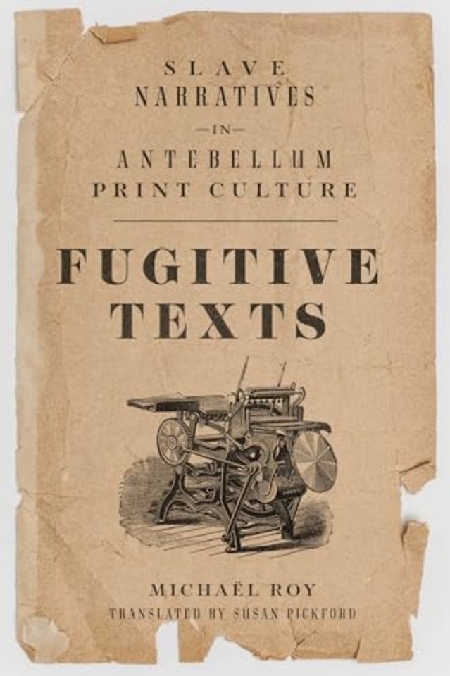 Fugitive Texts – Slave Narratives in Antebellum Print Culture
