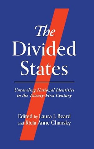The Divided States – Unraveling National Identities in the Twenty–First Century