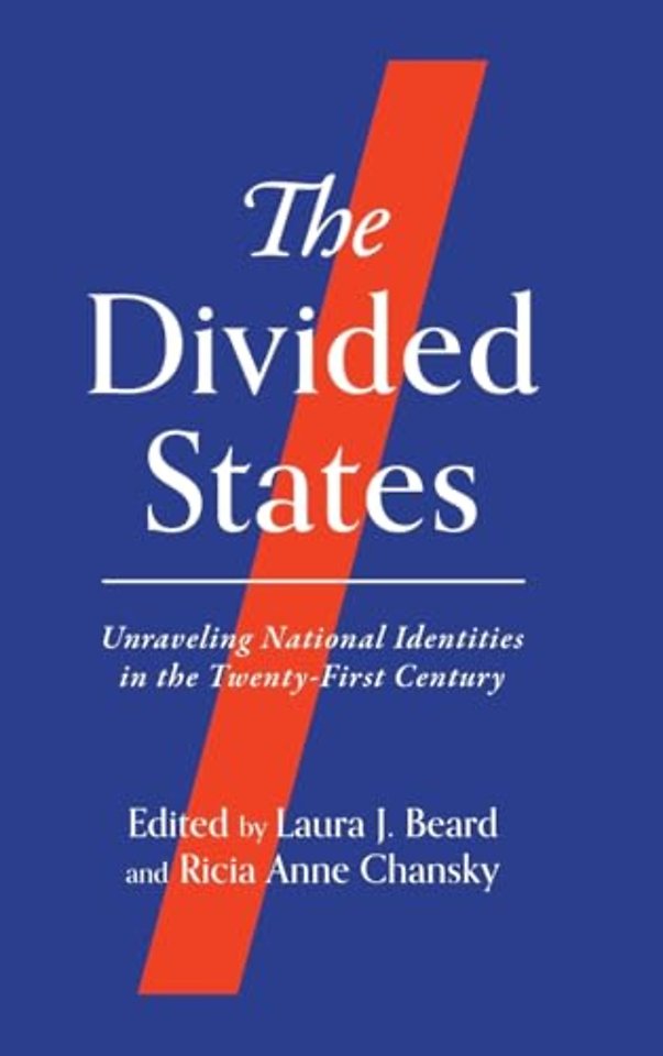 The Divided States – Unraveling National Identities in the Twenty–First Century