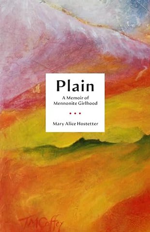 Plain – A Memoir of Mennonite Girlhood
