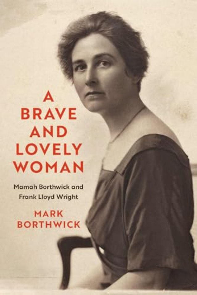 A Brave and Lovely Woman – Mamah Borthwick and Frank Lloyd Wright