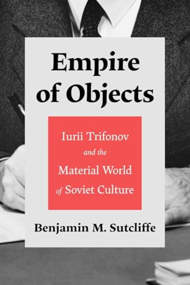 Empire of Objects – Iurii Trifonov and the Material World of Soviet Culture