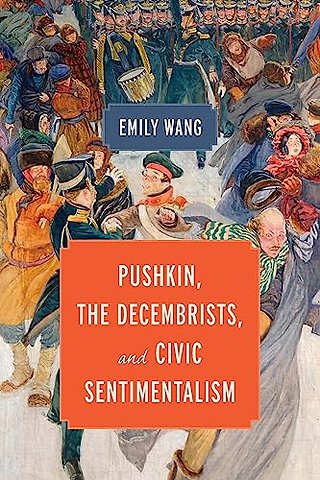 Pushkin, the Decembrists, and Civic Sentimentalism
