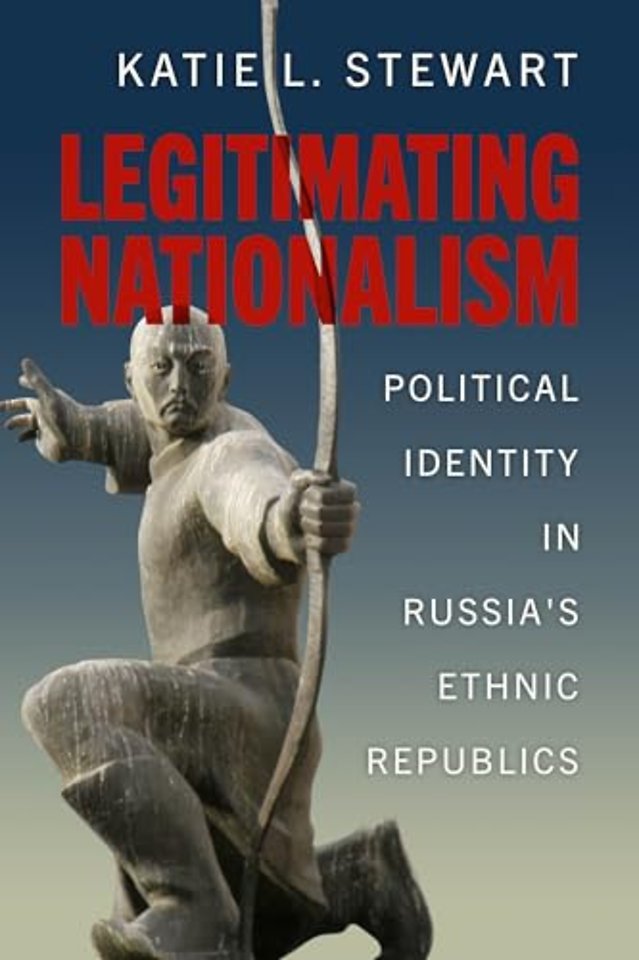 Legitimating Nationalism – Political Identity in Russia`s Ethnic Republics