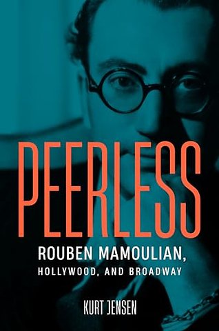 Peerless – Rouben Mamoulian, Hollywood, and Broadway