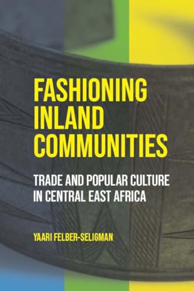 Fashioning Inland Communities – Trade and Popular Culture in Central East Africa