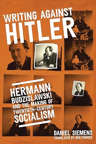 Writing Against Hitler – Hermann Budzislawski and the Making of Twentieth–Century Socialism