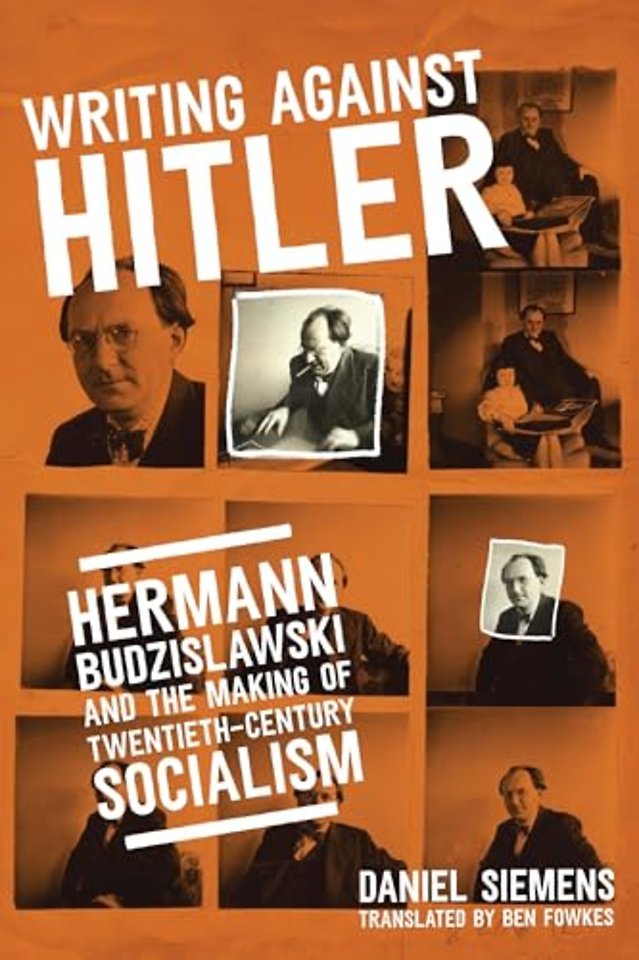 Writing Against Hitler – Hermann Budzislawski and the Making of Twentieth–Century Socialism