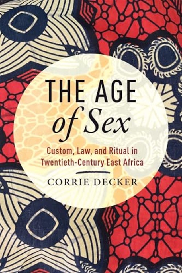 The Age of Sex – Custom, Law, and Ritual in Twentieth–Century East Africa