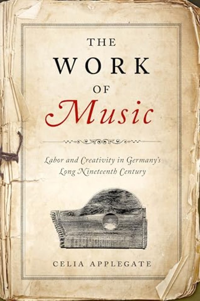 The Work of Music – Labor and Creativity in Germany`s Long Nineteenth Century