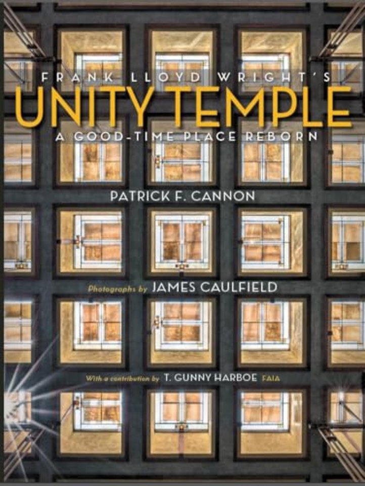 Frank Lloyd Wright`s Unity Temple – A Good–Time Place Reborn