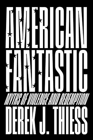 American Fantastic – Myths of Violence and Redemption