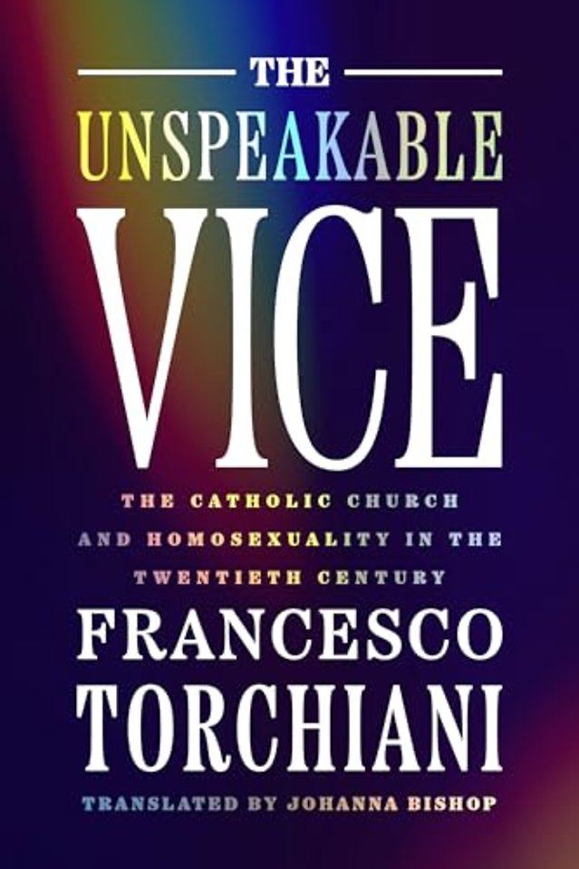 The Unspeakable Vice – The Catholic Church and Homosexuality in the Twentieth Century