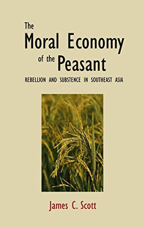 The Moral Economy of the Peasant Rebellion & Subsistence in Southeast Asia
