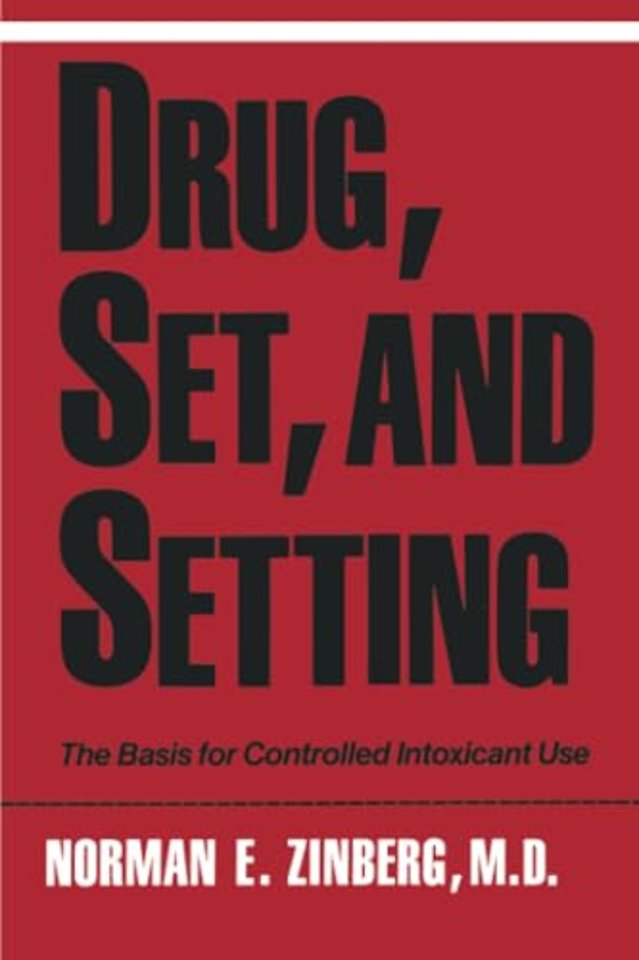 Drug Set and Setting – The Basis for Controlled Intoxicant Use