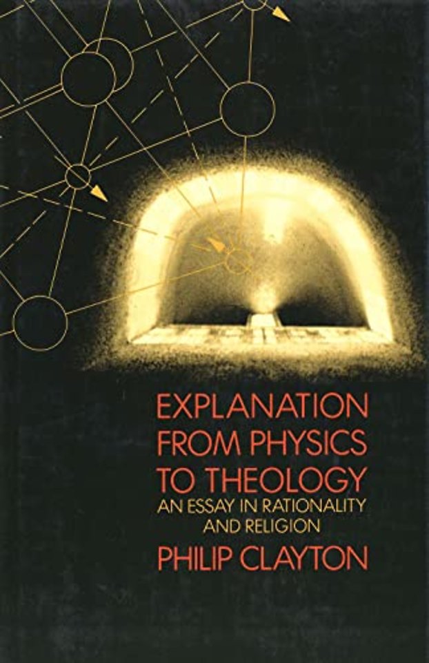Explanation from Physics to Theology – An Essay in Rationality & Religion