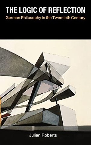The Logic of Reflection – German Philosophy in the Twentieth Century