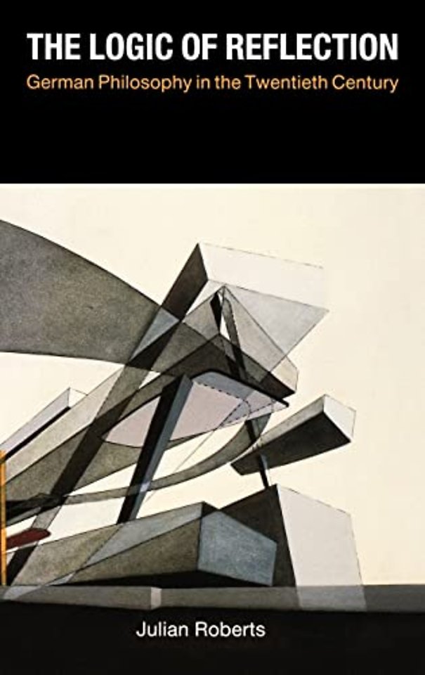 The Logic of Reflection – German Philosophy in the Twentieth Century