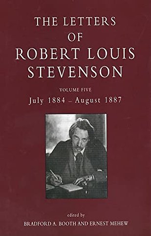 The Collected Letters of Robert Louis Stevenson V 5 – July 1884 – August 1887