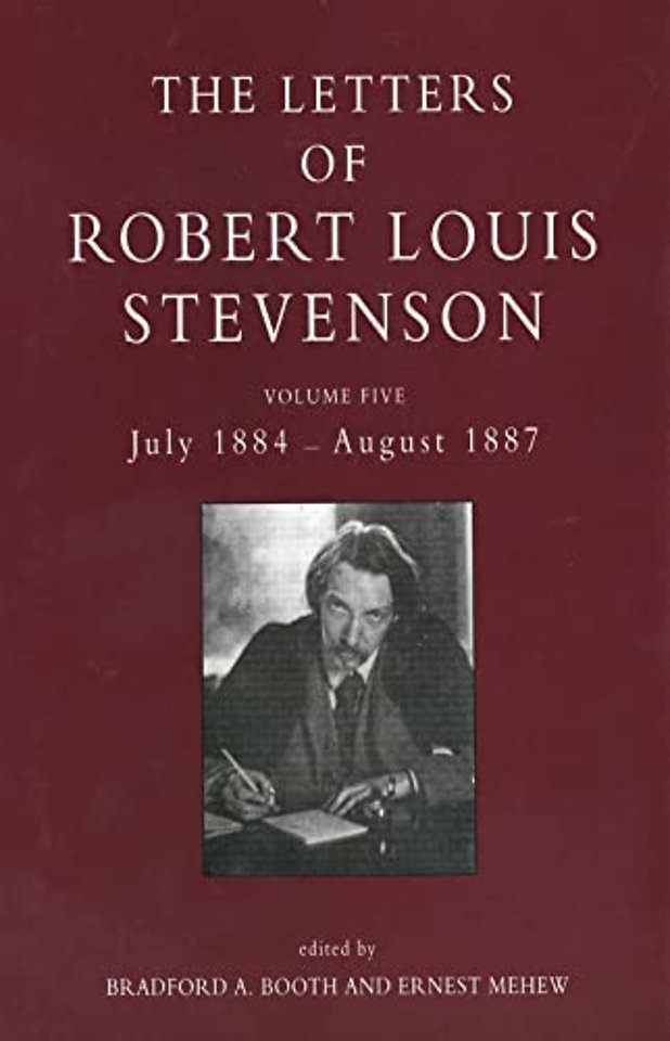 The Collected Letters of Robert Louis Stevenson V 5 – July 1884 – August 1887