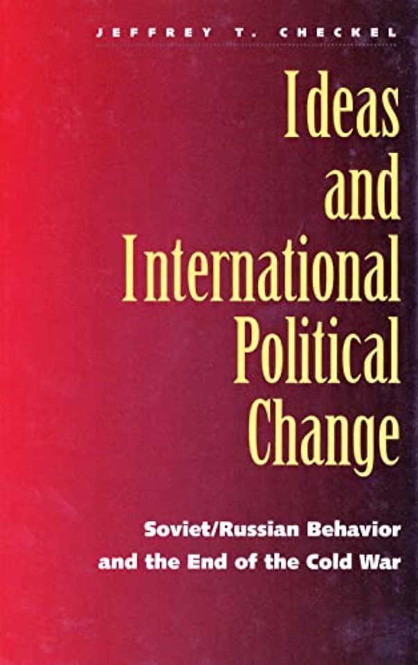 Ideas and International Political Change – Soviet/ Russian Behaviour and the End of the Cold War