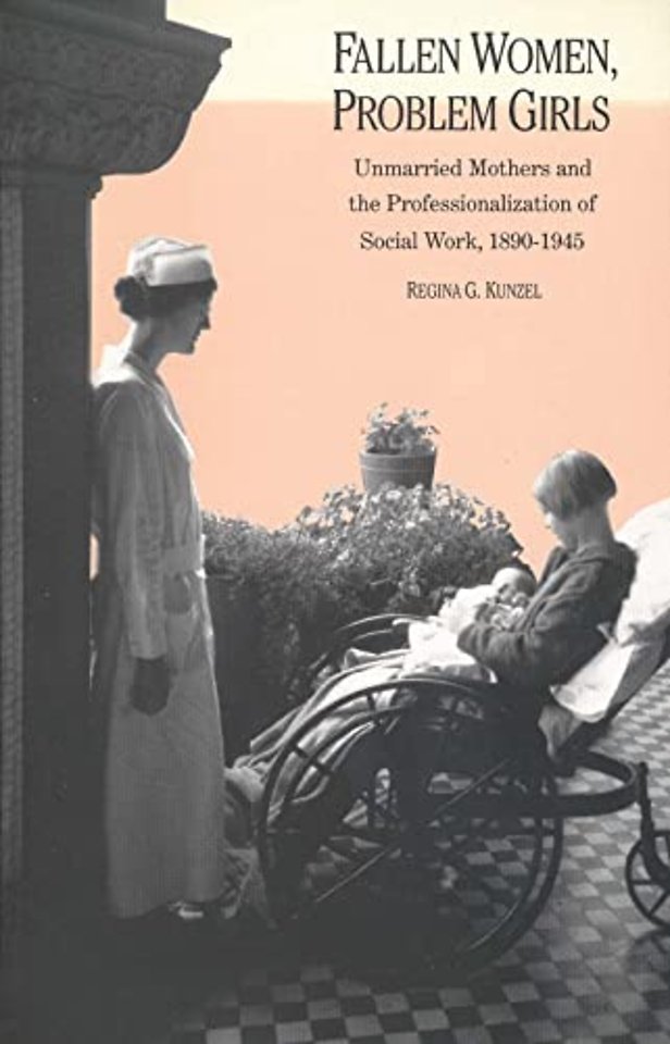 Fallen Women, Problem Girls – Unmarried Mothers & The Professionalization of Social Work 1890–1945 (Paper)