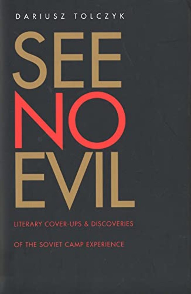 See No Evil – Literary Cover–Ups & Discoveries of the Soviet Camp Experience