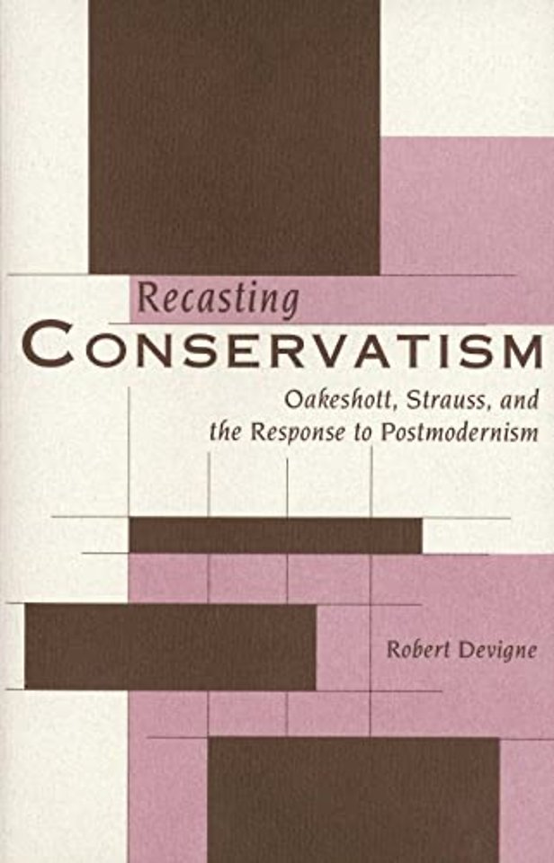 Recasting Conservatism – Oakeshott, Strauss & the Response To Postmodernism (Paper)
